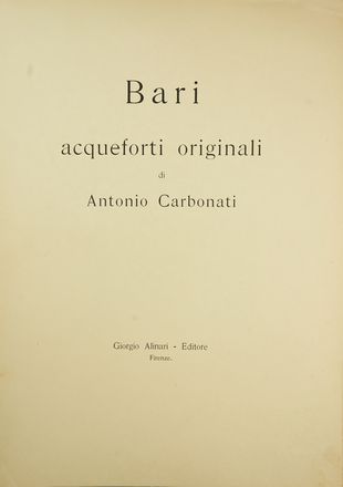  Antonio Carbonati  (Mantova, 1893 - Roma, 1956) : Bari.  - Auction Books & Graphics - Libreria Antiquaria Gonnelli - Casa d'Aste - Gonnelli Casa d'Aste