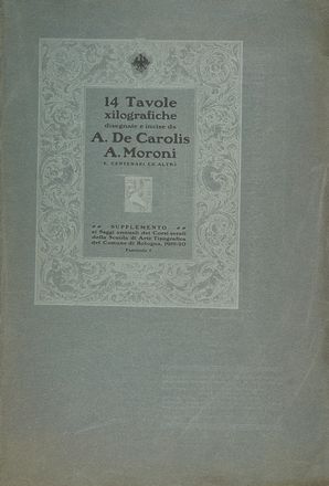  Adolfo De Carolis  (Montefiore dell'Aso, 1874 - Roma, 1928) [e altri] : 14 tavole xilografiche disegnate e incise da A. De Carolis, A. Moroni, E. Centenari ed altri.  Antonello Moroni  (Savignano di Romagna, 1889 - Gatteo, 1930)  - Auction Books & Graphics - Libreria Antiquaria Gonnelli - Casa d'Aste - Gonnelli Casa d'Aste