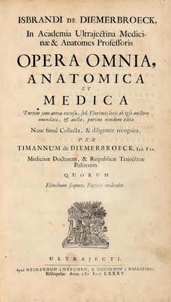  Dimerbroeck Ijsbrand (van) : Opera omnia, anatomica et medica. Partim iam antea excusa, sed plurimis locis ab ipso auctore emendata, & aucta, partim nondum dita. Medicina  Jan Edelinck, Romeyn (de) Hooghe  (Amsterdam, 1645 - Haarlem, 1708)  - Auction Books & Graphics - Libreria Antiquaria Gonnelli - Casa d'Aste - Gonnelli Casa d'Aste