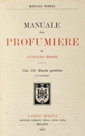  Rossi Antonio : Manuale del profumiere [...]. Con 700 ricette pratiche.  - Asta Libri a stampa dal XVI al XX secolo [ASTA A TEMPO - PARTE II] - Libreria Antiquaria Gonnelli - Casa d'Aste - Gonnelli Casa d'Aste