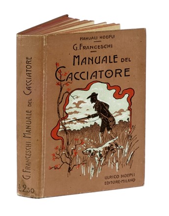  Franceschi Giulio : Manuale del cacciatore.  - Asta Libri a stampa dal XVI al XX secolo [ASTA A TEMPO - PARTE II] - Libreria Antiquaria Gonnelli - Casa d'Aste - Gonnelli Casa d'Aste