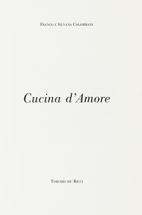  Colombani Franco : Cucina d'amore. Gastronomia  - Auction Books, autographs and manuscripts - Libreria Antiquaria Gonnelli - Casa d'Aste - Gonnelli Casa d'Aste