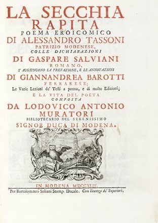  Tassoni Alessandro : La secchia rapita. Poema eroicomico [...] colle dichiarazioni di Gaspare Salviani romano, si aggiungono la prefazione, e le annotazioni di Giannandrea Barotti [...] e la vita del poeta composta da Lodovico Antonio Muratori...  Giovanni Andrea Barotti  (Ficarolo,, 1701 - Ferrara,, 1772), Lodovico Antonio Muratori  - Asta Libri, autografi e manoscritti - Libreria Antiquaria Gonnelli - Casa d'Aste - Gonnelli Casa d'Aste