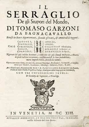  Garzoni Tommaso : Il serraglio de gli stupori del mondo [...] Cio di mostri, prodigii, prestigii, sorti, oracoli, sibille, sogni, curiosit astrologica, miracoli in genere, e maraviglie in spetie, narrate da' piu celebri scrittori...  - Asta Libri, autografi e manoscritti - Libreria Antiquaria Gonnelli - Casa d'Aste - Gonnelli Casa d'Aste