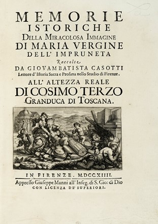  Casotti Giovanni Battista : Memorie istoriche della miracolosa immagine di Maria Vergine dell'Impruneta...  Cosimo Mogalli, Alessandro Saller  - Asta Libri, autografi e manoscritti - Libreria Antiquaria Gonnelli - Casa d'Aste - Gonnelli Casa d'Aste