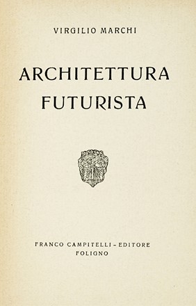  Marchi Virgilio : Architettura futurista.  - Asta Libri, autografi e manoscritti - Libreria Antiquaria Gonnelli - Casa d'Aste - Gonnelli Casa d'Aste