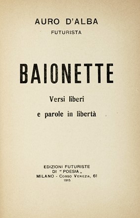  D'Alba Auro : Baionette: versi liberi e parole in libert.  Filippo Tommaso Marinetti  (1876 - 1994)  - Asta Libri, autografi e manoscritti - Libreria Antiquaria Gonnelli - Casa d'Aste - Gonnelli Casa d'Aste