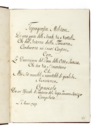 Topografia Militare/Di una parte delle Strade, Vie, Viottoli/Che dall'Interno della Toscana/Conducono su i suoi Confini/Con/La Descrizione del Paese, delle Citt, e Fortezze [...] Compilato/L'Anno 1747.  - Asta Libri, autografi e manoscritti - Libreria Antiquaria Gonnelli - Casa d'Aste - Gonnelli Casa d'Aste