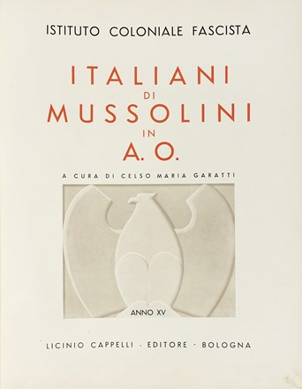  Garatti Celso Maria : Italiani di Mussolini in A.O.  Benito Mussolini  - Asta Libri, autografi e manoscritti - Libreria Antiquaria Gonnelli - Casa d'Aste - Gonnelli Casa d'Aste