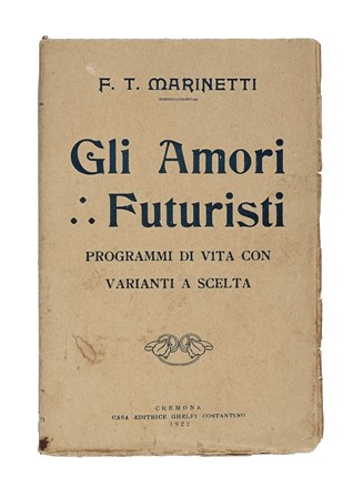  Marinetti Filippo Tommaso : Gli Amori Futuristi. Programmi di vita con varianti a scelta.  - Asta Libri, autografi e manoscritti - Libreria Antiquaria Gonnelli - Casa d'Aste - Gonnelli Casa d'Aste