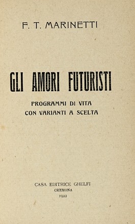  Marinetti Filippo Tommaso : Gli Amori Futuristi. Programmi di vita con varianti  [..]