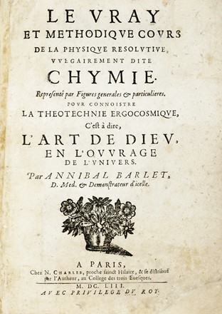  Barlet Annibal : Le vray et methodique cours de la physique resolutive vulgairement dite chymie...  - Asta Libri, autografi e manoscritti - Libreria Antiquaria Gonnelli - Casa d'Aste - Gonnelli Casa d'Aste