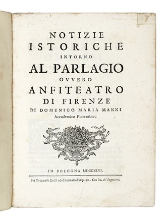  Manni Domenico Maria : Notizie istoriche intorno al parlagio ovvero anfiteatro di Firenze.  Modesto Rastrelli, Aurelio Gotti, Guido Carocci, Antonio Zobi  - Asta Libri, autografi e manoscritti - Libreria Antiquaria Gonnelli - Casa d'Aste - Gonnelli Casa d'Aste