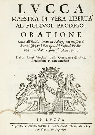  Giuglaris Luigi [e altri] : Lucca maestra di vera libert al figliuol prodigo. Oratione detta all'Eccell. senato in Palazzo [...] Nel 3. Sabbato di Quares. l'Anno 1653.  - Asta Libri, autografi e manoscritti - Libreria Antiquaria Gonnelli - Casa d'Aste - Gonnelli Casa d'Aste