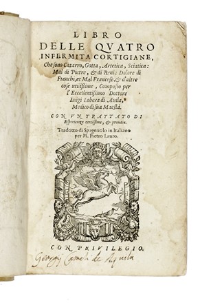  Lobera de Avila Luis : Libro delle quatro infermita cortigiane, che sono catarro, gotta, artetica, sciatica [...] Tradotto di spagnuolo in italiano per m. Pietro Lauro.  Pietro Lauro  - Asta Libri, autografi e manoscritti - Libreria Antiquaria Gonnelli - Casa d'Aste - Gonnelli Casa d'Aste