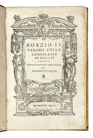  Boethius Anicius Manlius Torquatus Severinus : Della consolazione della filosofia. Tradotto di lingua latina, in volgare fiorentino, da Benedetto Varchi.  Benedetto Varchi  - Asta Libri, autografi e manoscritti - Libreria Antiquaria Gonnelli - Casa d'Aste - Gonnelli Casa d'Aste