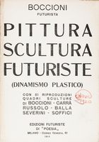 Pittura scultura futuriste (dinamismo plastico) con 51 riproduzioni, quadri, sculture di Boccioni, Carr, Russolo, Balla, Severini, Soffici.