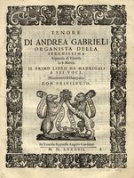 Tenore (Basso) / di Andrea Gabrieli / organista della / Serenissima / Signoria di Venezia / in S. Marco / Il Primo Libro de Madrigali / a Sei Voci / Nuovamente Ristampato [...]..