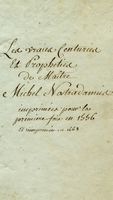 Les vraies Centuries / et Prophties / de Maitre / Michel Nostradamus / imprime pour la / premire fois en 1556 / et reimprime en 1668