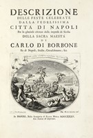 Descrizione delle feste celebrate dalla fedelissima citt di Napoli per lo glorioso ritorno dalla impresa di Sicilia della sacra maest di Carlo di Borbone.