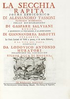 La secchia rapita. Poema eroicomico [...] colle dichiarazioni di Gaspare Salviani romano, si aggiungono la prefazione, e le annotazioni di Giannandrea Barotti [...] e la vita del poeta composta da Lodovico Antonio Muratori...