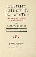 Cubistes Futuristes Passistes. Essai sur la Jeune Peinture et la Jeune Sculpture [...] avec 48 reproductions.