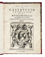 Le attioni di Castruccio Castracane de gli Antelminelli, signore di Lucca. Con la genealogia della famiglia: estratte dalla Nuova discrittione d'Italia.