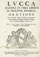 Lucca maestra di vera libert al figliuol prodigo. Oratione detta all'Eccell. senato in Palazzo [...] Nel 3. Sabbato di Quares. l'Anno 1653.