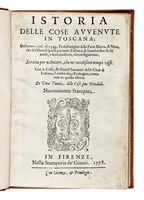 Istoria delle cose avvenute in Toscana; dall'anno 1300. al 1348. Et dell'origine della Parte Bianca, & Nera, che di Pistoia si sparse per tutta Toscana...