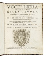 Uccelliera overo discorso della natura e proprieta di diversi uccelli e in particolare di que' che cantano, con il modo di prendergli, conoscergli, allevargli e mantenergli...