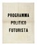  Marinetti Filippo Tommaso : Programma politico futurista.  Umberto Boccioni  (Reggio Calabria, 1882 - Verona, 1916), Carlo Carr  (Quargnento, 1881 - Milano, 1966), Luigi Russolo  (1885 - 1947)  - Asta Libri, autografi e manoscritti - Libreria Antiquaria Gonnelli - Casa d'Aste - Gonnelli Casa d'Aste